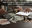 How to Choose the Right Hearing Aid Based on Your Budget